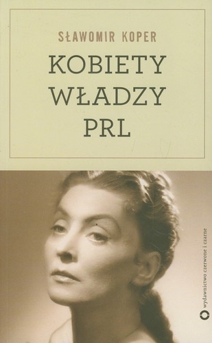 Sławomir Koper - Kobiety wladzy PRL Sławomir Koper - Kobiety wladzy PRL