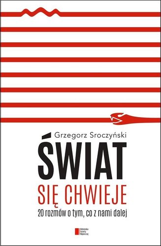 Grzegorz Sroczyński - Świat się chwieje Grzegorz Sroczyński - Świat się chwieje