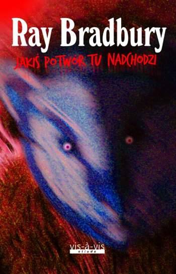 Ray Bradbury - Jakiś potwór tu nadchodzi Ray Bradbury - Jakiś potwór tu nadchodzi