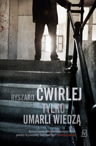 Tylko umarli wiedzą - Ryszard Ćwirlej Tylko umarli wiedzą - Ryszard Ćwirlej